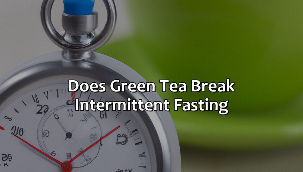 Does Green Tea Extract Break A Fast?