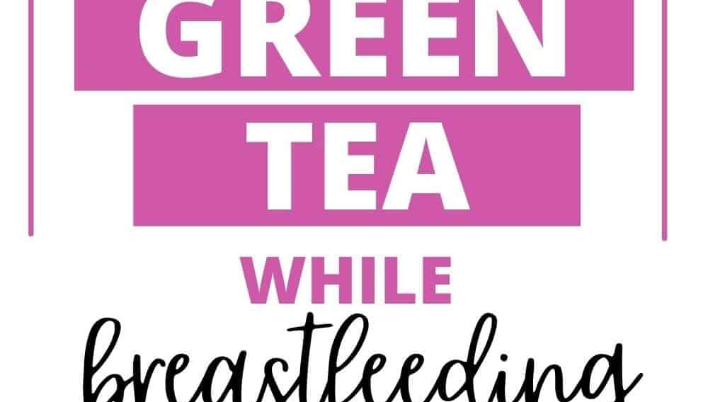 Can I Take Green Tea Extract While Breastfeeding？