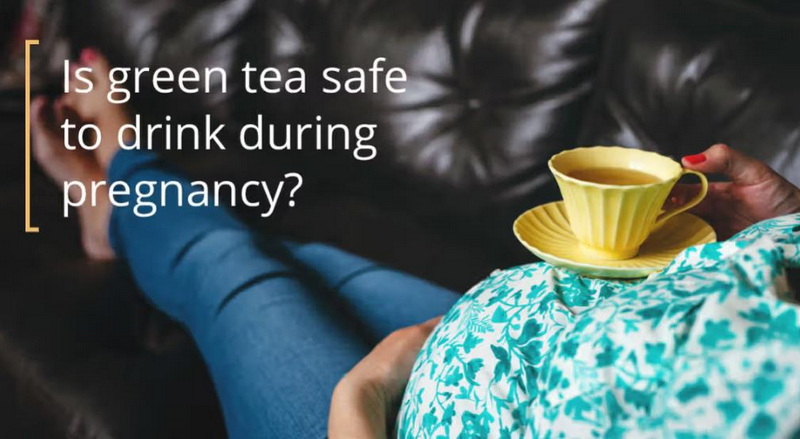 Is Green Tea Extract Safe During Pregnancy-_1 Is Green Tea Extract Safe During Pregnancy-_1